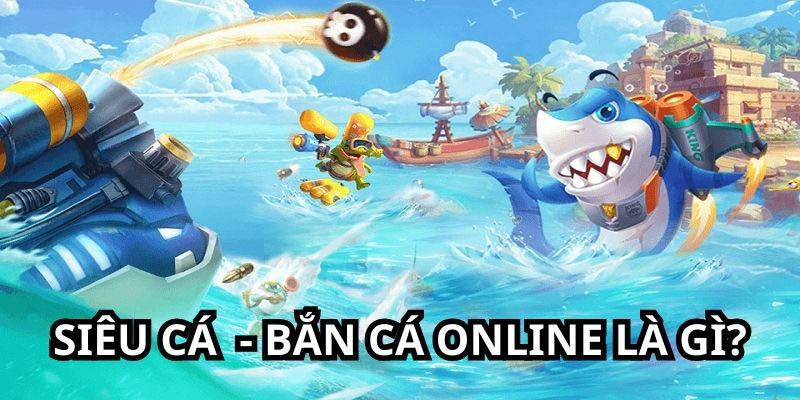 Siêu cá bắn cá online là game như thế nào?