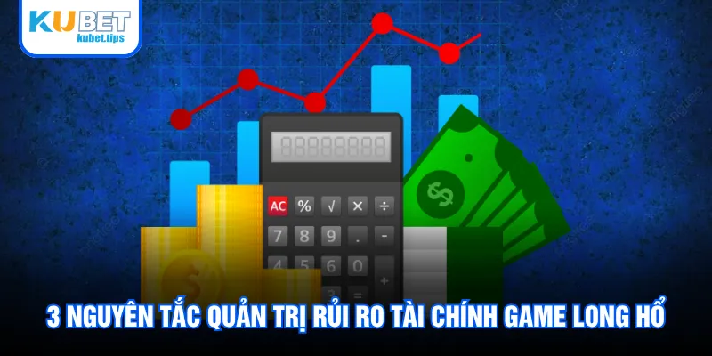 3 nguyên tắc quản trị rủi ro tài chính game Long Hổ