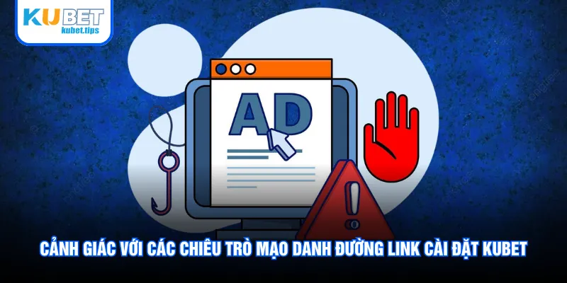Cảnh giác với các chiêu trò mạo danh đường link cài đặt Kubet