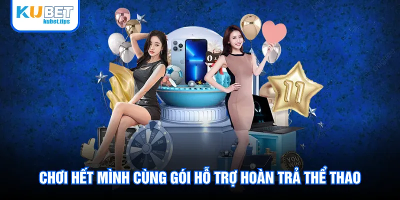 Chơi hết mình cùng gói hỗ trợ hoàn trả thể thao