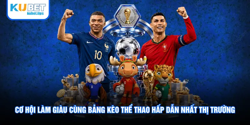 Cơ hội làm giàu cùng bảng kèo thể thao hấp dẫn nhất thị trường