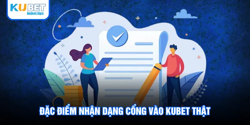 Đặc điểm nhận dạng cổng vào Kubet thật Đặc điểm nhận dạng cổng vào Kubet thật