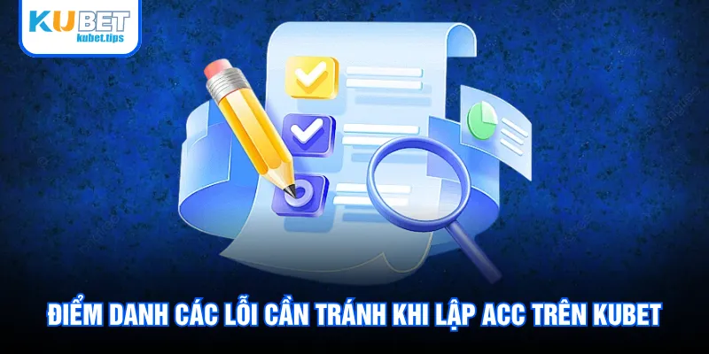 Điểm danh các lỗi cần tránh khi lập acc trên Kubet