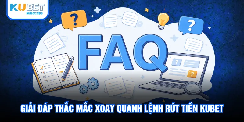 Giải đáp thắc mắc xoay quanh lệnh rút tiền Kubet Giải đáp thắc mắc xoay quanh lệnh rút tiền Kubet