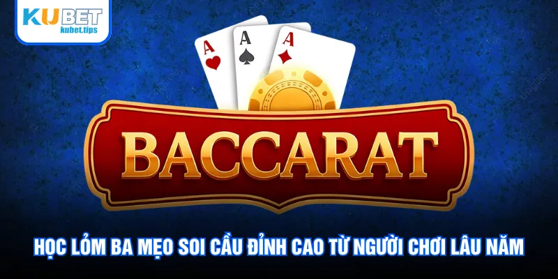 Học lỏm ba mẹo soi cầu đỉnh cao từ người chơi lâu năm