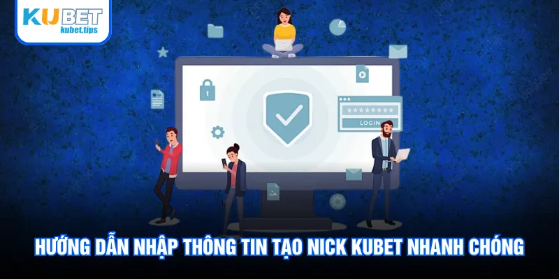 Hướng dẫn nhập thông tin tạo nick Kubet nhanh chóng