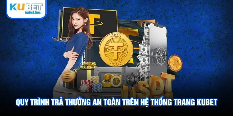 Quy trình trả thưởng an toàn trên hệ thống trang Kubet