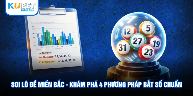 Soi Lô Đề Miền Bắc - Khám Phá 4 Phương Pháp Bắt Số Chuẩn
