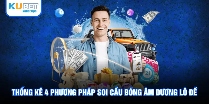 Thống kê 4 phương pháp soi cầu bóng âm dương lô đề Thống kê 4 phương pháp soi cầu bóng âm dương lô đề