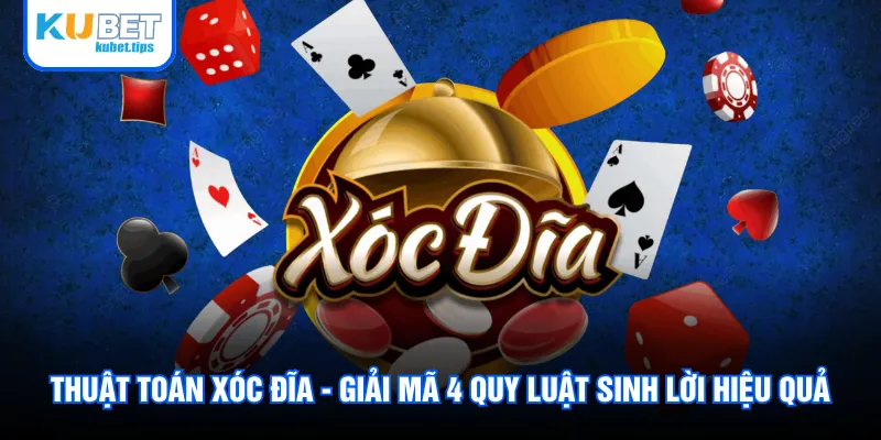 Thuật Toán Xóc Đĩa - Giải Mã 4 Quy Luật Sinh Lời Hiệu Quả