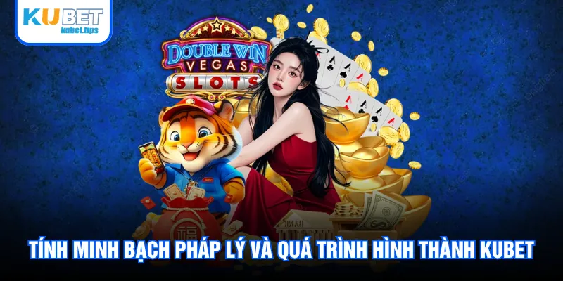 Tính minh bạch pháp lý và quá trình hình thành Kubet